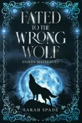 Fated to the Wrong Wolf - Sarah Spade