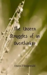The Unseen Struggles of an Overthinker - Hugo Fitzgerald