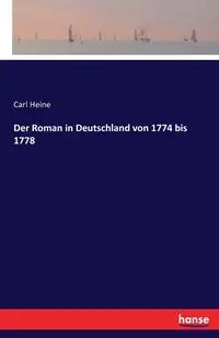 Der Roman in Deutschland von 1774 bis 1778 - Carl Heine