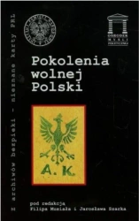 Pokolenia wolnej Polski - red. Filip Musiał, Jarosław Szarka