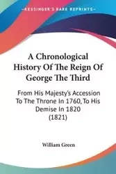 A Chronological History Of The Reign Of George The Third - William Green