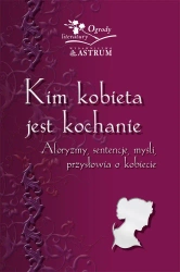Kim kobieta jest kochanie. Aforyzmy, sentenje... - Barbara Jakimowicz-Klein