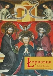 Łopuszna. Kościół drewniany w.2 - Andrzej Skorupa, Wojciech Bonowicz, Rafał Monita