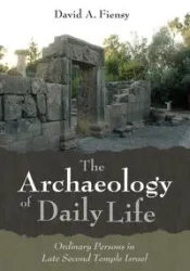 The Archaeology of Daily Life - David A. Fiensy