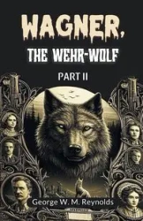 Wagner, the Wehr-Wolf PART II - George W. Reynolds M.