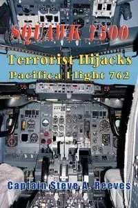 Squawk 7500 Terrorist Hijacks Pacifica Flight 762 - Reeves Captain Steve a.