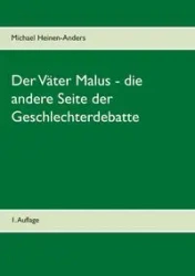 Der Väter Malus - die andere Seite der Geschlechterdebatte - Michael Heinen-Anders