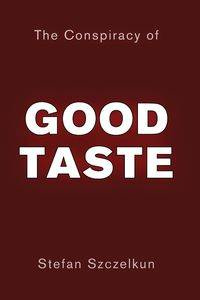 The Conspiracy of Good Taste - Stefan Szczelkun