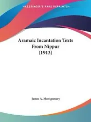 Aramaic Incantation Texts From Nippur (1913) - James A. Montgomery