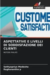 ASPETTATIVE E LIVELLI DI SODDISFAZIONE DEI CLIENTI - Madesha Sathyapriya
