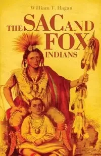 The Sac and Fox Indians - William Hagan