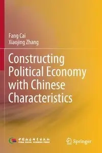 Constructing Political Economy with Chinese Characteristics - Cai Fang