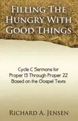 Filling the Hungry with Good Things - Richard A. Jensen