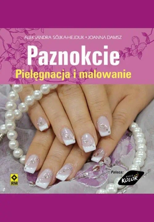 eBook Paznokcie. Pielęgnacja i malowanie - Aleksandra Sójka-Hejduk epub