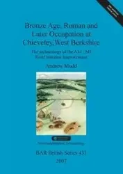 Bronze Age, Roman and Later Occupation at Chieveley, West Berkshire - Andrew Mudd
