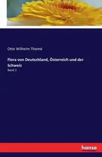 Flora von Deutschland, Österreich und der Schweiz - Otto Wilhelm Thomé