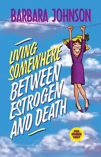 Living Somewhere Between Estrogen and Death - Johnson Barbara