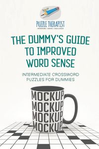 The Dummy's Guide to Improved Word Sense | Intermediate Crossword Puzzles for Dummies - Puzzle Therapist