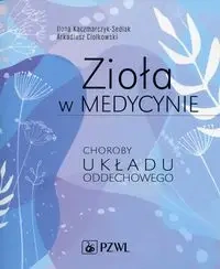 Zioła w medycynie Choroby układu oddechowego - Ilona Kaczmarczyk-Sedlak, Arkadiusz Ciołkowski
