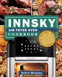 Innsky Air Fryer Oven Cookbook - Robert Montana