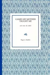 Games My Mother Taught Me - Roger Hadlich