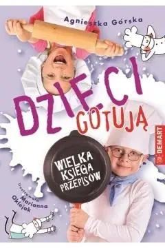 Dzieci gotują. Wielka księga przepisów - Agnieszka Górska