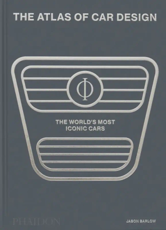 The Atlas of Car Design. The World's Most Iconic Cars - Jason Barlow