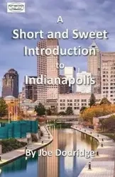 A Short and Sweet Introduction to Indianapolis - Joe Dodridge