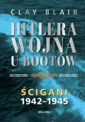 Hitlera wojna U-Bootów. Tom 2: Ścigani 1942-1945 - Blair Clay