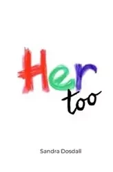 Her too - Sandra Lynn Dosdall