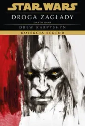 Star Wars. Kolekcja Legend. Darth Bane T.1 Droga.. - Drew Karpyshyn