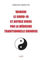Vaincre le Covid-19 et autres virus par la médecine traditionnelle chinoise - Angelina Cai Jingrui