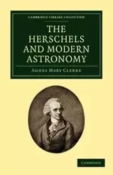 The Herschels and Modern Astronomy - Agnes Mary Clerke