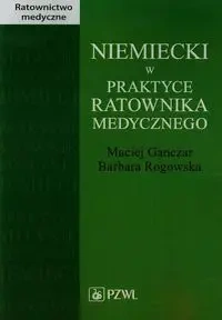Niemiecki w praktyce ratownika medycznego - Maciej Ganczar, Barbara Rogowska