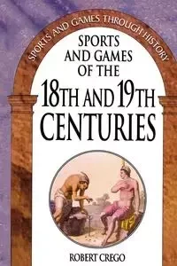 Sports and Games of the 18th and 19th Centuries - Robert Crego