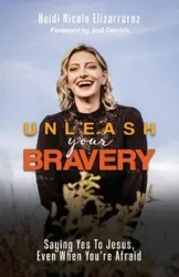 Unleash Your Bravery - Heidi Nicole Elizarraraz
