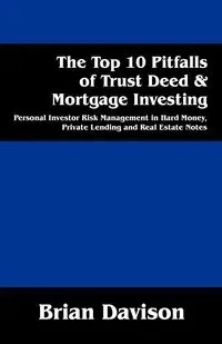 The Top 10 Pitfalls of Trust Deed & Mortgage Investing - Brian Davison