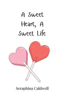 A Sweet Heart, A Sweet Life - Caldwell Seraphina