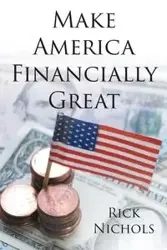 Make America Financially Great - Rick Nichols