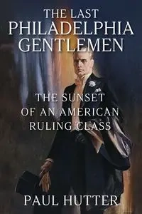 The Last Philadelphia Gentlemen - Paul Hutter
