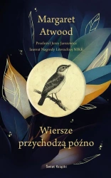 Wiersze przychodzą późno - Margaret Atwood, Jerzy Jarniewicz