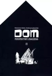Dom. Perspektywy i znaczenia - Katarzyna Kokot