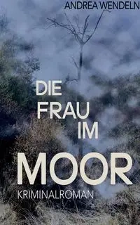 Die Frau im Moor - Andrea Wendeln