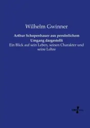 Arthur Schopenhauer aus persönlichem Umgang dargestellt - Wilhelm Gwinner