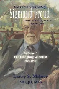 The Three Lives Led By Sigmund Freud - Larry S. Milner