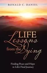 Life Lessons from the Dying - Daniel Ronald C.