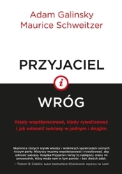 Przyjaciel i wróg. Kiedy współpracować... - Adam Galinsky, Maurice Schweitzer, Agnieszka Nowa