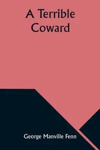 A Terrible Coward - George Fenn Manville