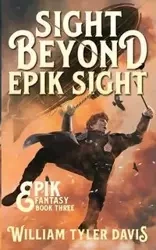 Sight Beyond Epik Sight - Davis William Tyler