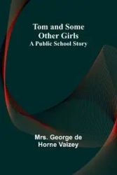 Tom and Some Other Girls - George de Horne Vaizey Mrs.